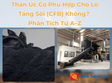 Than Úc Có Phù Hợp Cho Lò Tầng Sôi (CFB) Không? Phân Tích Từ A–Z