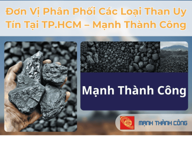 Đơn Vị Phân Phối Than Các Loại Uy Tín Tại TP.HCM – Mạnh Thành Công