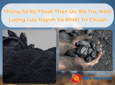 Thông Số Kỹ Thuật Than Úc: Độ Tro, Hàm Lượng Lưu Huỳnh Và Nhiệt Trị Chuẩn