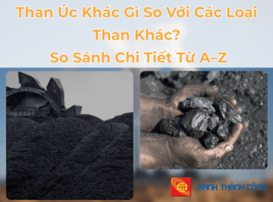 Than Úc Khác Gì So Với Các Loại Than Khác? So Sánh Chi Tiết Từ A–Z