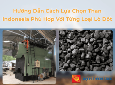 Hướng Dẫn Cách Lựa Chọn Than Indonesia Phù Hợp Với Từng Loại Lò Đốt