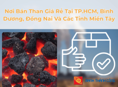 Nơi Bán Than Giá Rẻ Tại TP.HCM, Bình Dương, Đồng Nai Và Các Tỉnh Miền Tây