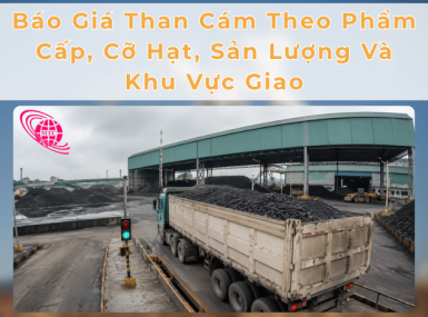 Báo Giá Than Cám Theo Phẩm Cấp, Cỡ Hạt, Sản Lượng Và Khu Vực Giao
