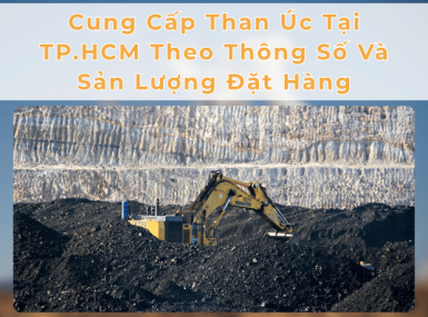 Cung Cấp Than Úc Tại TP.HCM Theo Thông Số Và Sản Lượng Đặt Hàng