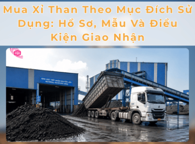 Mua Xỉ Than Theo Mục Đích Sử Dụng: Hồ Sơ, Mẫu Và Điều Kiện Giao Nhận