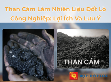 Than Cám Làm Nhiên Liệu Đốt Lò Công Nghiệp: Lợi Ích Và Lưu Ý