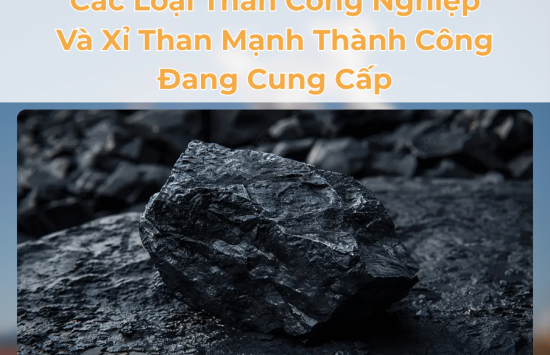 Các Loại Than Công Nghiệp Và Xỉ Than Mạnh Thành Công Đang Cung Cấp